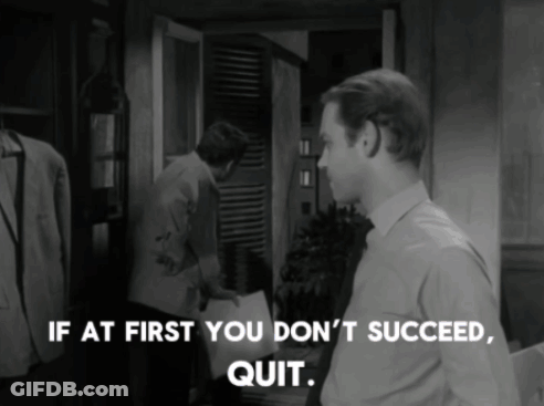 A Black And White Photo Of A Man With The Words If At First You Don T Succeed Quit GIF