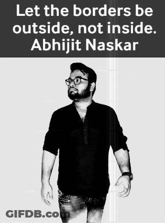 A Black And White Photo Of A Man With The Words Let The Borders Be Outside Not Inside Abhijit Naskar GIF