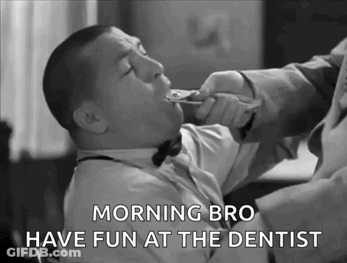 A Black And White Photo Of A Man With The Words Morning Bro Have Fun At The Dentist Below Him GIF