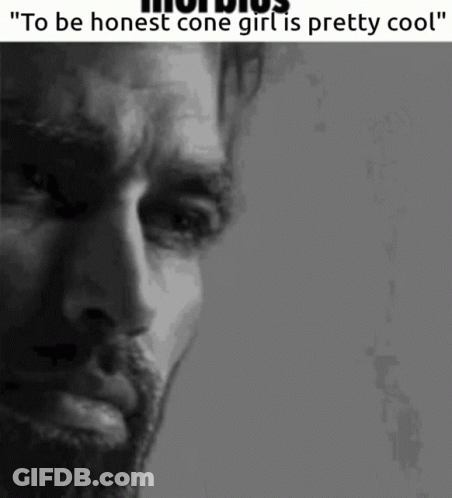 A Black And White Photo Of A Man With The Words " To Be Honest Cone Girl Is Pretty Cool " On The Bottom GIF