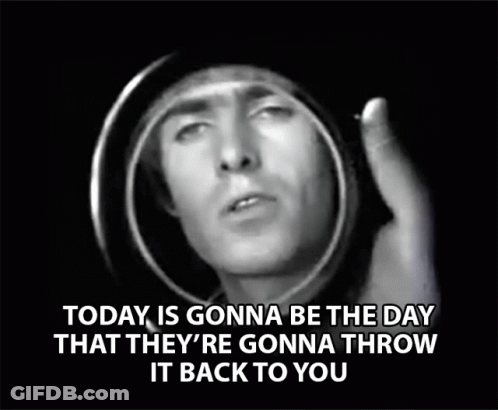 A Black And White Photo Of A Man With The Words Today Is Gonna Be The Day That They Re Gonna Throw It Back To You GIF