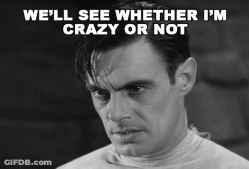 A Black And White Photo Of A Man With The Words We 'Ll See Whether I 'M Crazy Or Not GIF