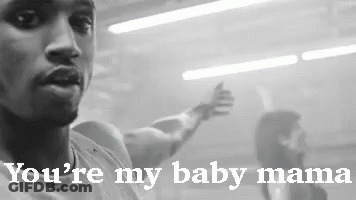 A Black And White Photo Of A Man With The Words You 'Re My Baby Mama Above Him GIF