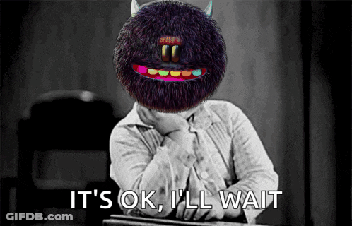 A Black And White Photo Of A Monster With The Words It 'S Ok I 'Ll Wait Behind It GIF