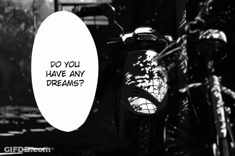 A Black And White Photo Of A Motorcycle With The Words " Do You Have Any Dreams " Above It GIF