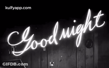 A Black And White Photo Of A Neon Sign That Says Good Night . GIF
