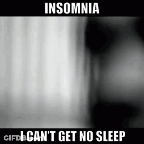 A Black And White Photo Of A Person 'S Face With The Caption `` Insomnia I Can 'T Get No Sleep '' . GIF