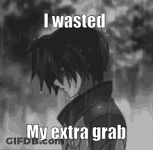 A Black And White Photo Of A Sad Anime Boy With The Words `` I Wasted My Extra Grab '' Written On It . GIF