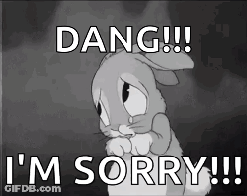 A Black And White Photo Of A Sad Bunny With The Words Dang I 'M Sorry GIF