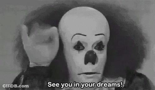 A Black And White Photo Of A Scary Clown Saying `` See You In Your Dreams '' . GIF