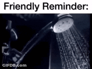 A Black And White Photo Of A Shower Head With The Words Friendly Reminder GIF