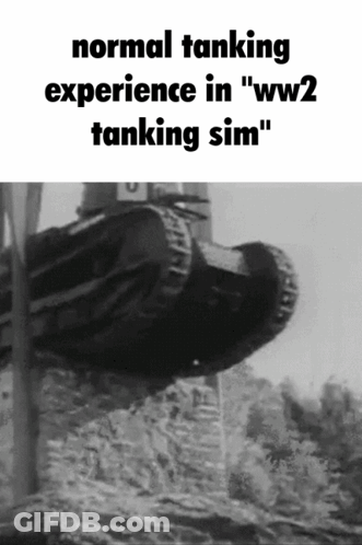 A Black And White Photo Of A Tank With The Words Normal Tanking Experience In Ww2 Tanking Sim GIF