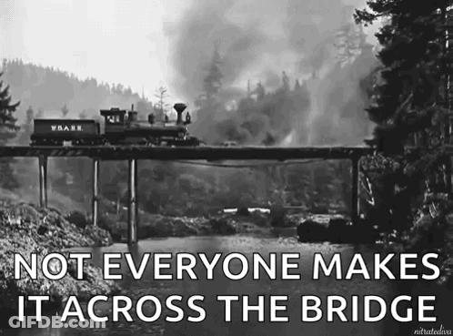 A Black And White Photo Of A Train Crossing A Bridge With The Caption Not Everyone Makes It Across The Bridge GIF