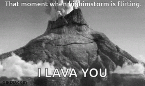 A Black And White Photo Of A Volcano With The Words `` That Moment When Highstorm Is Flirting , I Lava You '' GIF