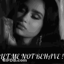 A Black And White Photo Of A Woman With Her Eyes Closed And The Words `` Let Me Not Behave '' Written Above Her . GIF