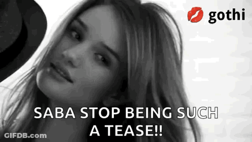 A Black And White Photo Of A Woman With The Words Saba Stop Being Such A Tease ! GIF