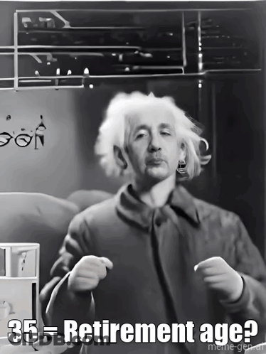 A Black And White Photo Of Albert Einstein With The Caption " 35 = Retirement Age " GIF