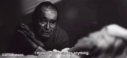 A Black And White Photo Of An Elderly Man Saying I Think Our Love Can Do Anything .. GIF