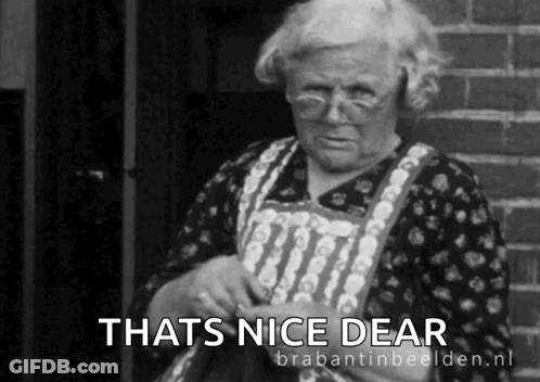 A Black And White Photo Of An Elderly Woman With The Caption That 'S Nice Dear ' GIF