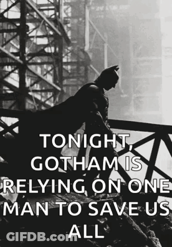 A Black And White Photo Of Batman With The Caption Tonight Gotham Is Reliying On One Man To Save Us All GIF