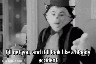 A Black And White Photo Of Cat In The Hat Saying `` I 'Ll Get You , And It Will Look Like A Bloody Accident '' GIF