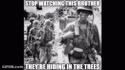 A Black And White Photo Of Soldiers With The Caption Stop Watching This Brother They Re Hiding In The Trees GIF