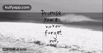A Black And White Photo Of The Ocean With The Words Promise You 'Ll Never Forget Me Written On It GIF