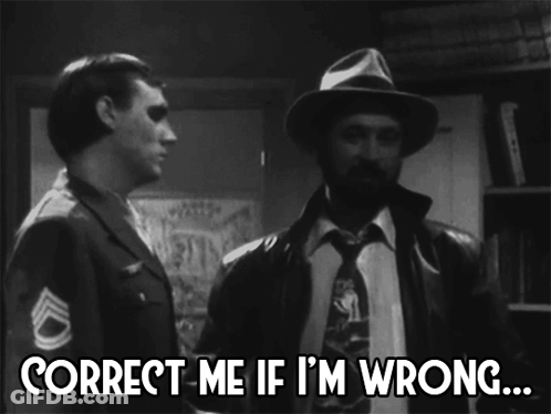 A Black And White Photo Of Two Men With Correct Me If I 'M Wrong Written On The Bottom GIF
