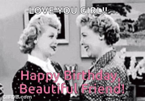 A Black And White Photo Of Two Women Standing Next To Each Other With The Words `` Happy Birthday , Beautiful Friend '' GIF
