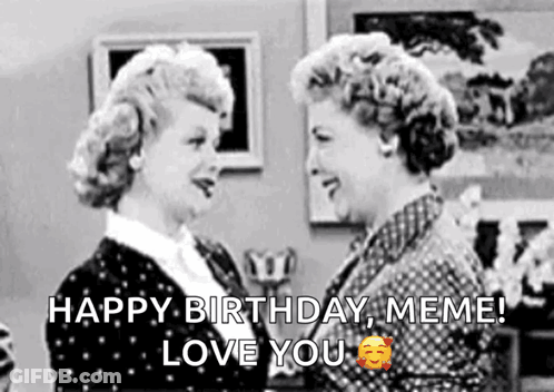 A Black And White Photo Of Two Women With The Words Happy Birthday Meme Love You On The Bottom GIF