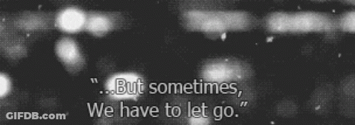 A Black And White Photo With A Quote That Says " But Sometimes We Have To Let Go " GIF
