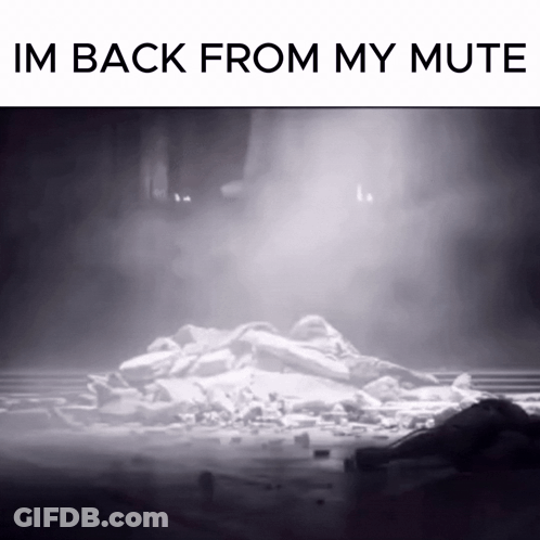 A Black And White Photo With The Words Im Back From My Mute On The Bottom GIF