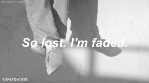 A Black And White Photo With The Words So Lost I 'M Faded On It GIF