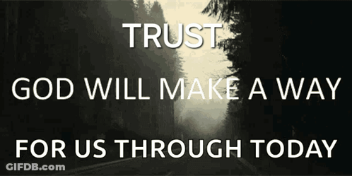 A Black And White Photo With The Words Trust God Will Make A Way For Us Through Today GIF