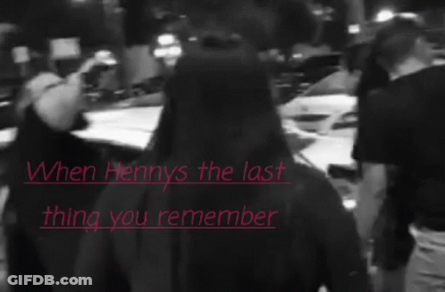 A Black And White Photo With The Words " When Hennys The Last Thing You Remember " On It GIF