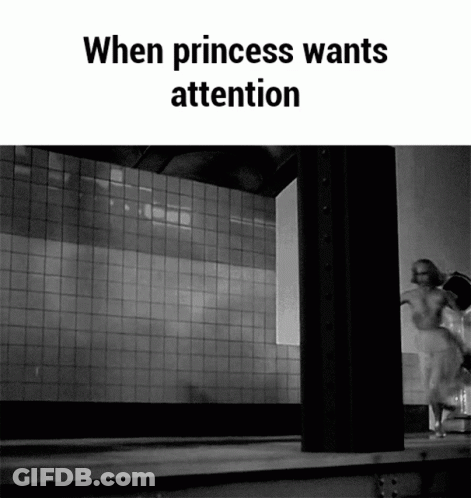 A Black And White Photo With The Words When Princess Wants Attention Below It GIF
