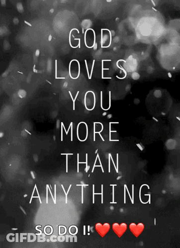 A Black And White Poster That Says God Loves You More Than Anything So Do I GIF