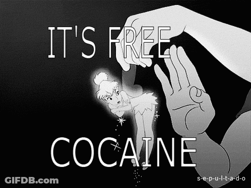 A Black And White Poster That Says It 'S Free Cocaine With Tinkerbell GIF