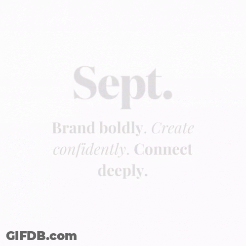 A Black And White Poster That Says Sept. Brand Boldly Create Confidently Connect Deeply GIF