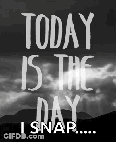 A Black And White Poster With The Words Today Is The Day I Snap GIF