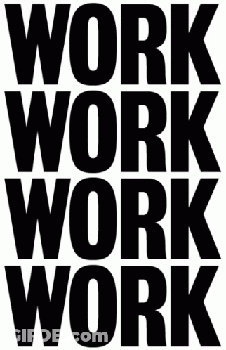 A Black And White Poster With The Words Work Work Work GIF