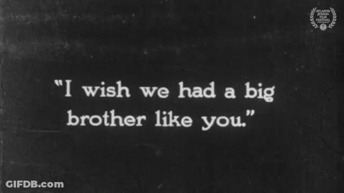 A Black And White Sign That Says I Wish We Had A Big Brother Like You GIF