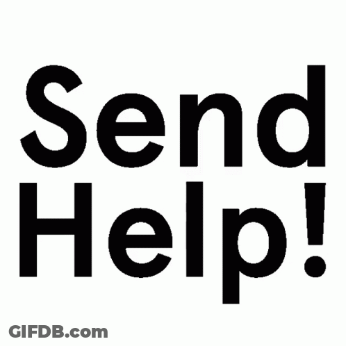A Black And White Sign That Says Send Help On It GIF