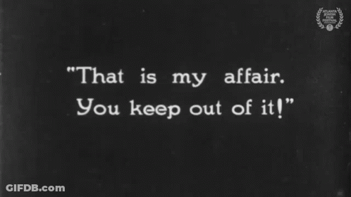 Black And White Sign That Says That Is My Affair You Keep Out Of It GIF