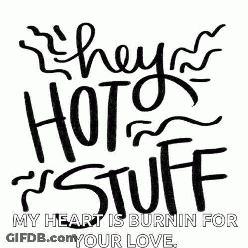 A Black And White Sign That Says They 'Re Hot Stuff My Heart Is Burning For Your Love GIF