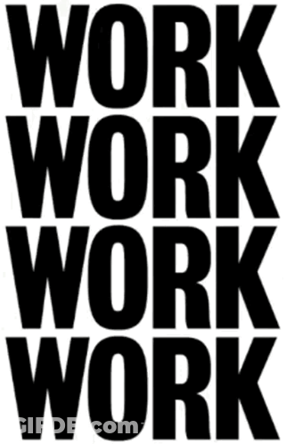 A Black And White Sign That Says Work Work Work Work GIF