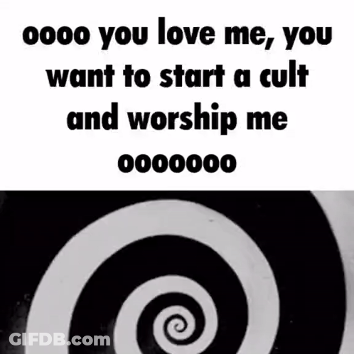 A Black And White Spiral With The Words " Oooo You Love Me You Want To Start A Cult And Worship Me 000000 " GIF
