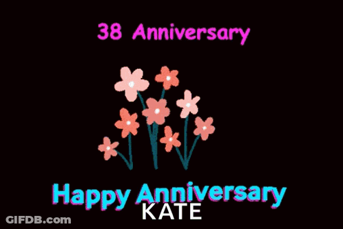 A Black Background With Flowers And The Words Happy Anniversary Kate On It GIF