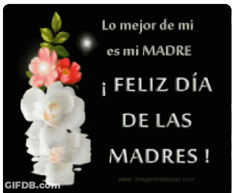 A Black Background With Flowers And The Words " Lo Mejor De Mi Es Mi Madre " GIF