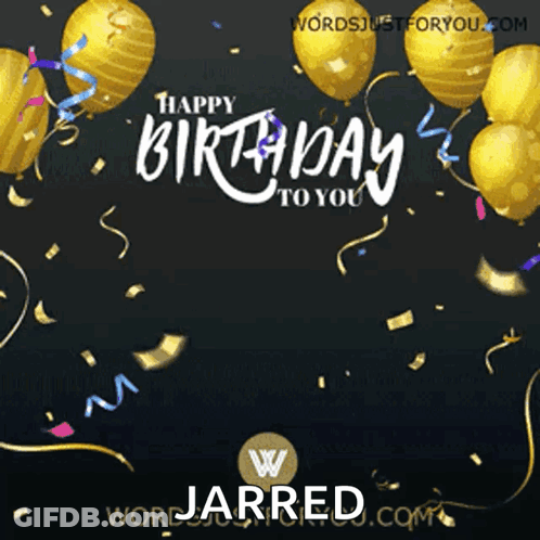 A Black Background With Gold Balloons And Confetti That Says Happy Birthday To You Jarred GIF